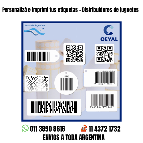 Personalizá e imprimí tus etiquetas - Distribuidores de juguetes