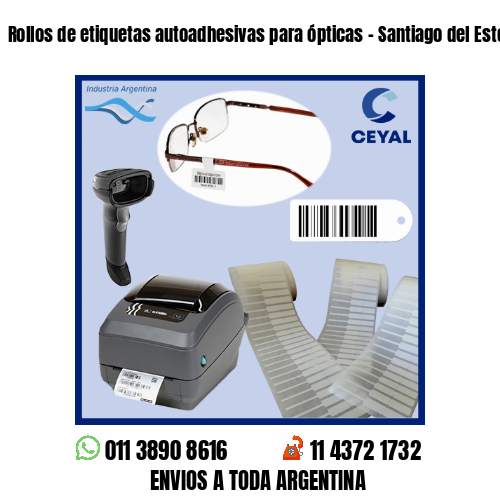 Rollos de etiquetas autoadhesivas para ópticas – Santiago del Estero