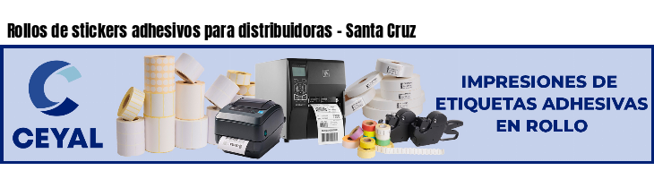 Rollos de stickers adhesivos para distribuidoras - Santa Cruz