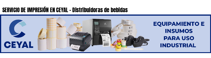 SERVICIO DE IMPRESIÓN EN CEYAL - Distribuidoras de bebidas