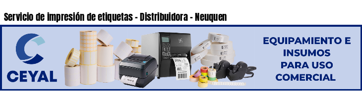 Servicio de impresión de etiquetas - Distribuidora - Neuquen