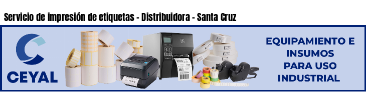 Servicio de impresión de etiquetas - Distribuidora - Santa Cruz