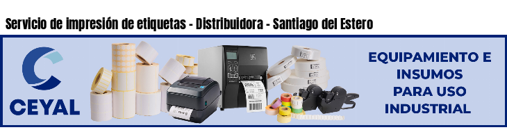 Servicio de impresión de etiquetas - Distribuidora - Santiago del Estero