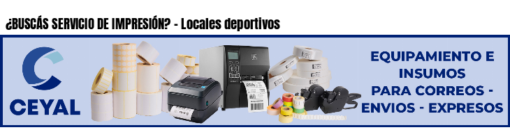 ¿BUSCÁS SERVICIO DE IMPRESIÓN? - Locales deportivos