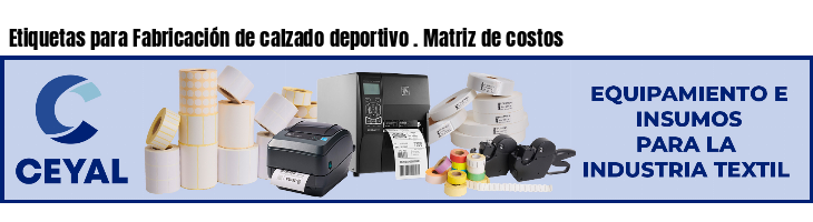Etiquetas para Fabricación de calzado deportivo . Matriz de costos