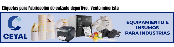 Etiquetas para Fabricación de calzado deportivo . Venta minorista
