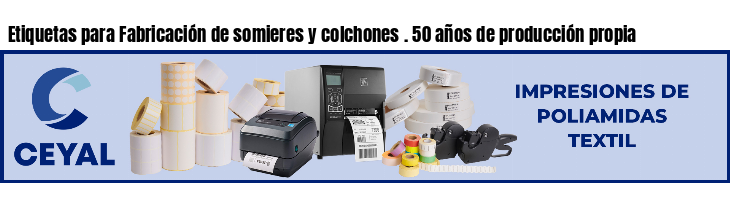 Etiquetas para Fabricación de somieres y colchones . 50 años de producción propia