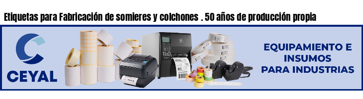 Etiquetas para Fabricación de somieres y colchones . 50 años de producción propia