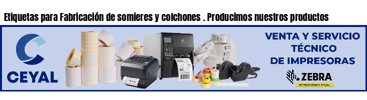 Etiquetas para Fabricación de somieres y colchones . Producimos nuestros productos
