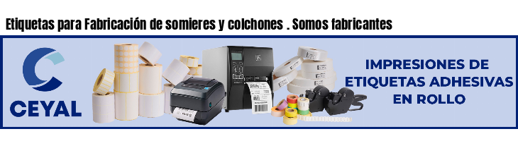 Etiquetas para Fabricación de somieres y colchones . Somos fabricantes