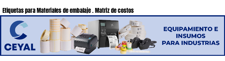 Etiquetas para Materiales de embalaje . Matriz de costos