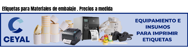 Etiquetas para Materiales de embalaje . Precios a medida