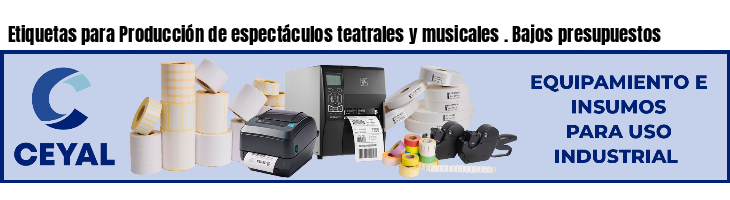 Etiquetas para Producción de espectáculos teatrales y musicales . Bajos presupuestos