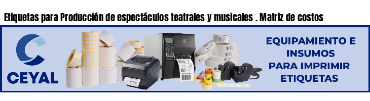 Etiquetas para Producción de espectáculos teatrales y musicales . Matriz de costos