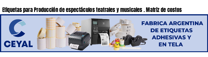 Etiquetas para Producción de espectáculos teatrales y musicales . Matriz de costos