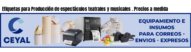 Etiquetas para Producción de espectáculos teatrales y musicales . Precios a medida