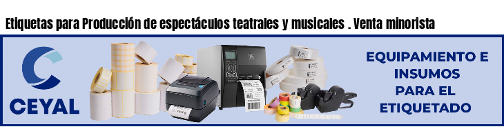 Etiquetas para Producción de espectáculos teatrales y musicales . Venta minorista