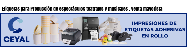 Etiquetas para Producción de espectáculos teatrales y musicales . venta mayorista