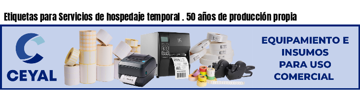 Etiquetas para Servicios de hospedaje temporal . 50 años de producción propia