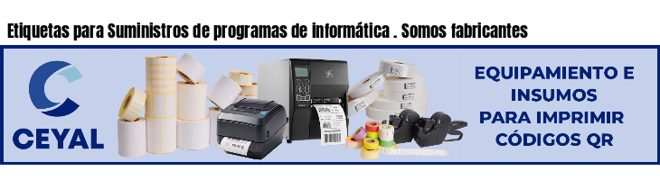 Etiquetas para Suministros de programas de informática . Somos fabricantes