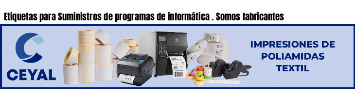 Etiquetas para Suministros de programas de informática . Somos fabricantes