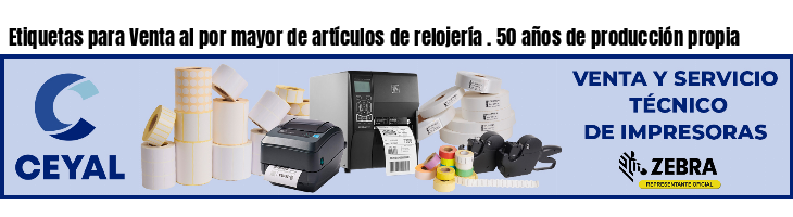 Etiquetas para Venta al por mayor de artículos de relojería . 50 años de producción propia