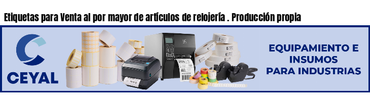 Etiquetas para Venta al por mayor de artículos de relojería . Producción propia