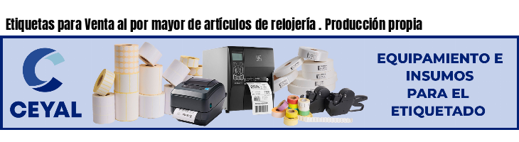 Etiquetas para Venta al por mayor de artículos de relojería . Producción propia