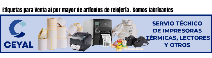 Etiquetas para Venta al por mayor de artículos de relojería . Somos fabricantes