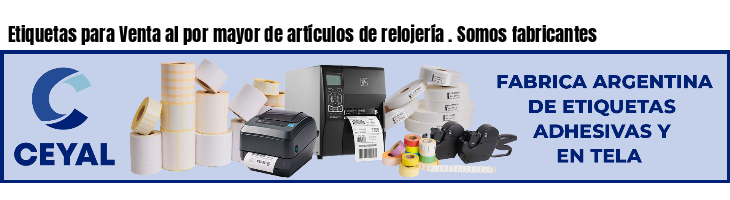 Etiquetas para Venta al por mayor de artículos de relojería . Somos fabricantes