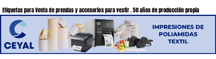 Etiquetas para Venta de prendas y accesorios para vestir . 50 años de producción propia