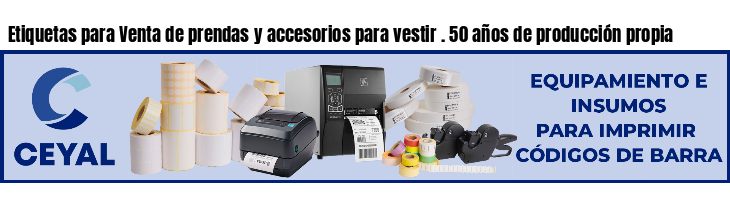 Etiquetas para Venta de prendas y accesorios para vestir . 50 años de producción propia