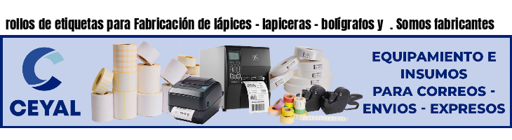 rollos de etiquetas para Fabricación de lápices - lapiceras - bolígrafos y  . Somos fabricantes