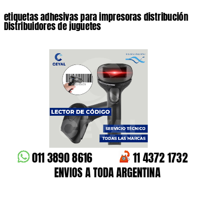 etiquetas adhesivas para impresoras distribución Distribuidores de juguetes