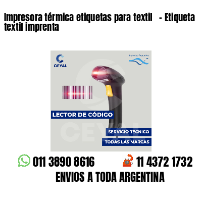 Impresora térmica etiquetas para textil   - Etiqueta textil imprenta