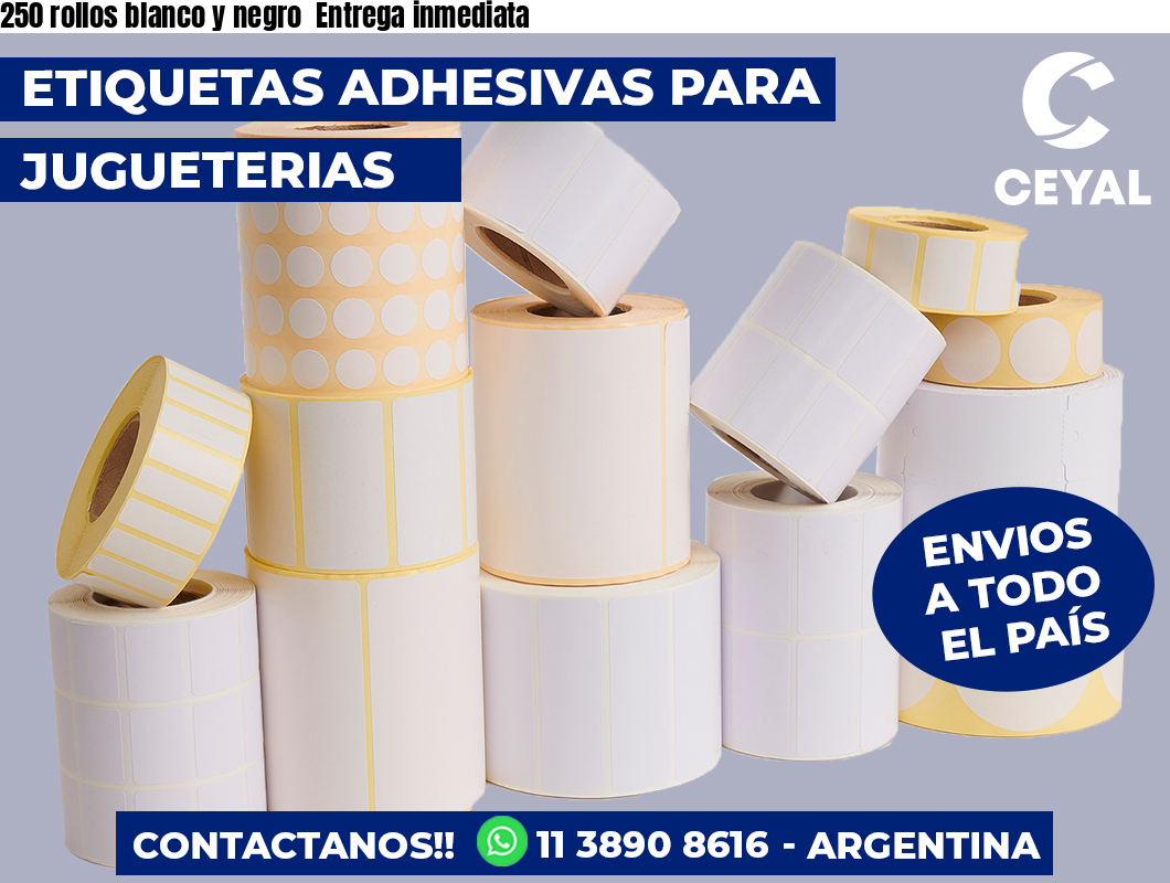 250 rollos blanco y negro  Entrega inmediata