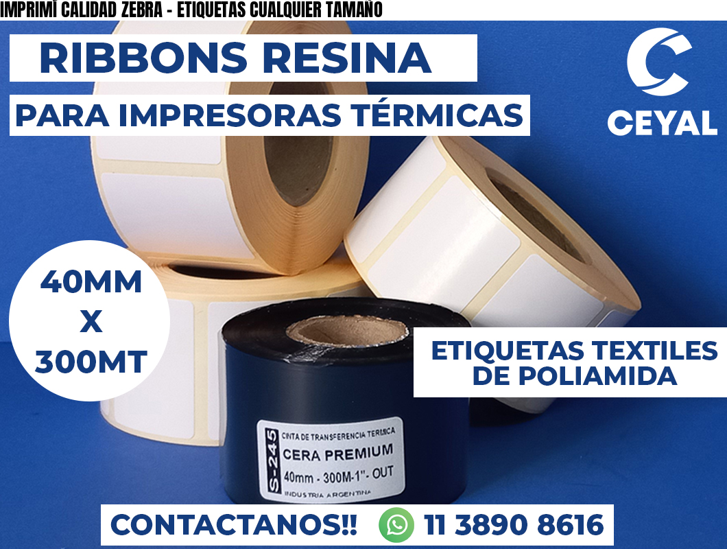 IMPRIMÍ CALIDAD ZEBRA - ETIQUETAS CUALQUIER TAMAÑO