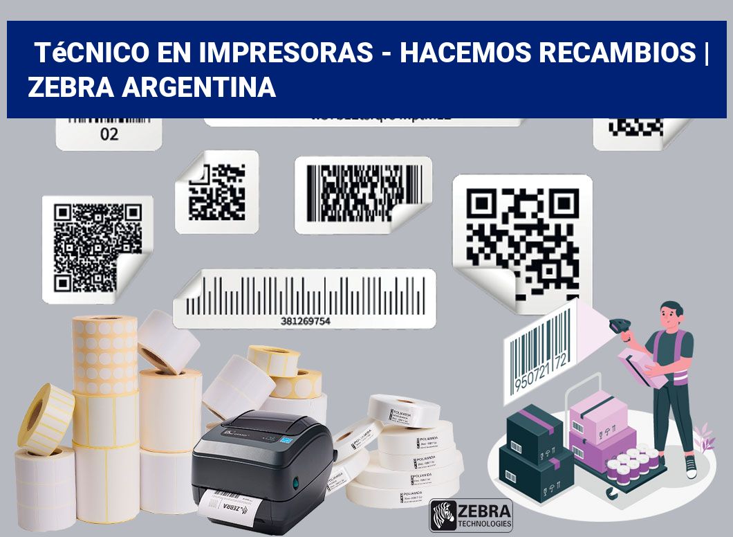 Técnico en impresoras - hacemos recambios | Zebra argentina