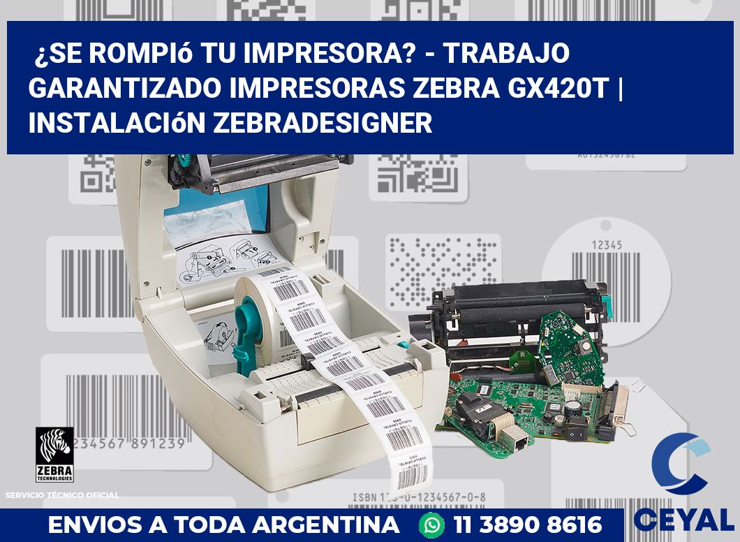 ¿Se rompió tu impresora? - Trabajo garantizado impresoras Zebra GX420t | Instalación ZebraDesigner