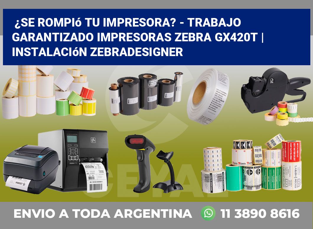 ¿Se rompió tu impresora? – Trabajo garantizado impresoras Zebra GX420t | Instalación ZebraDesigner