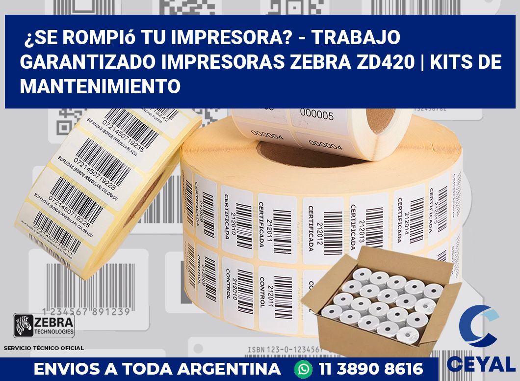 ¿Se rompió tu impresora? - Trabajo garantizado impresoras Zebra ZD420 | Kits de mantenimiento