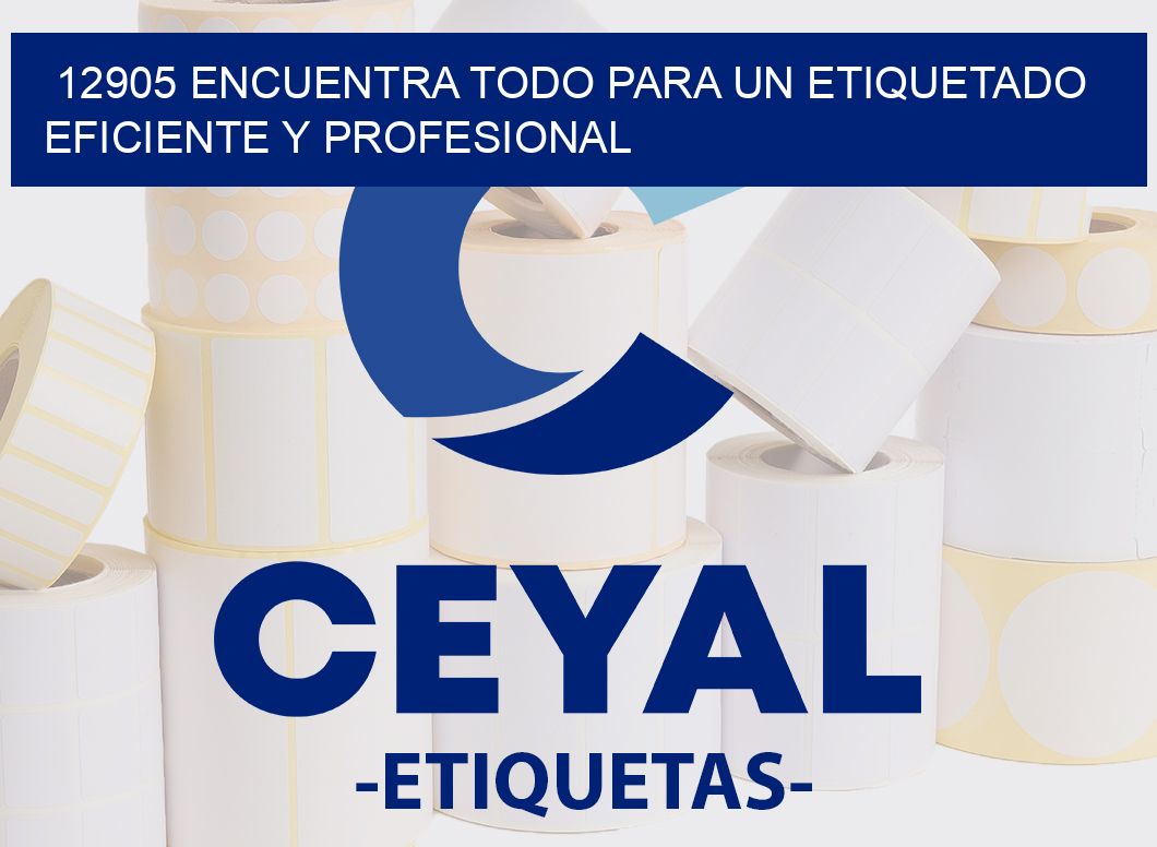 12905 ENCUENTRA TODO PARA UN ETIQUETADO EFICIENTE Y PROFESIONAL