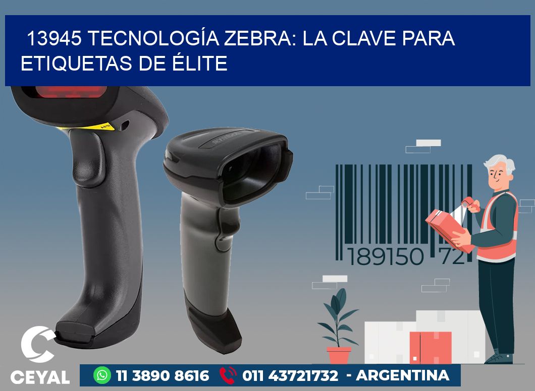 13945 TECNOLOGÍA ZEBRA: LA CLAVE PARA ETIQUETAS DE ÉLITE