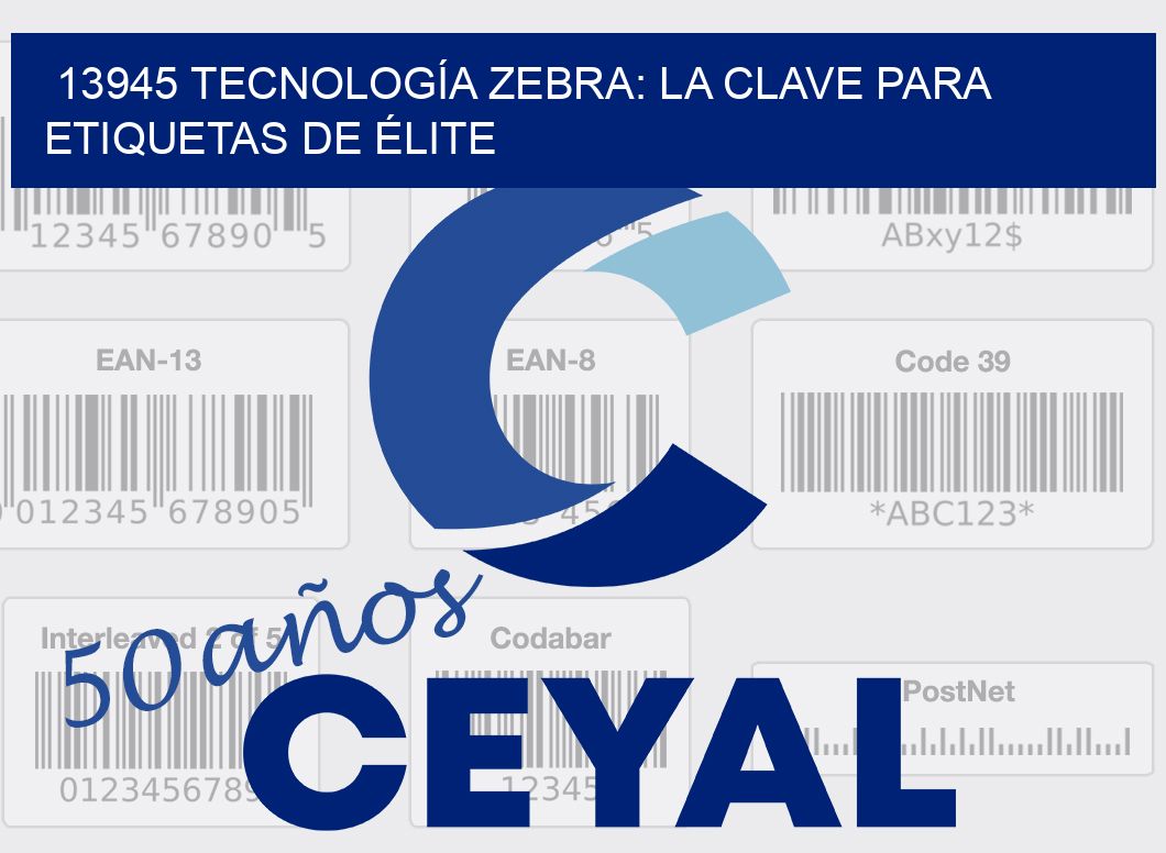 13945 TECNOLOGÍA ZEBRA: LA CLAVE PARA ETIQUETAS DE ÉLITE