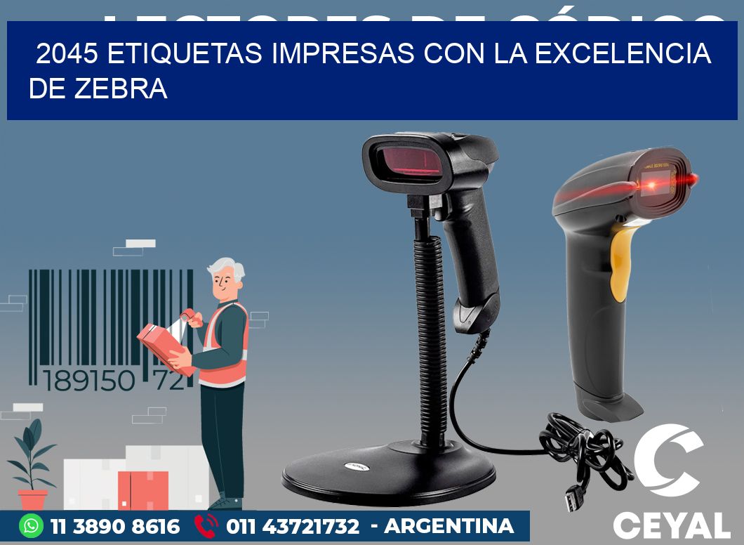 2045 ETIQUETAS IMPRESAS CON LA EXCELENCIA DE ZEBRA