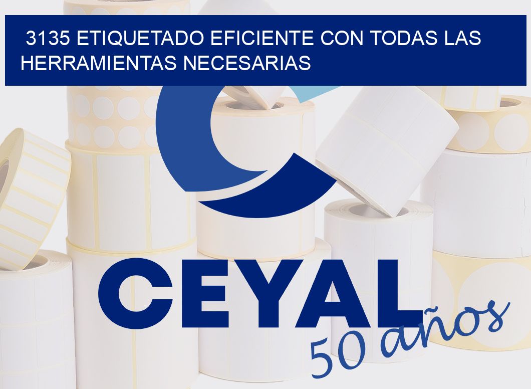 3135 ETIQUETADO EFICIENTE CON TODAS LAS HERRAMIENTAS NECESARIAS