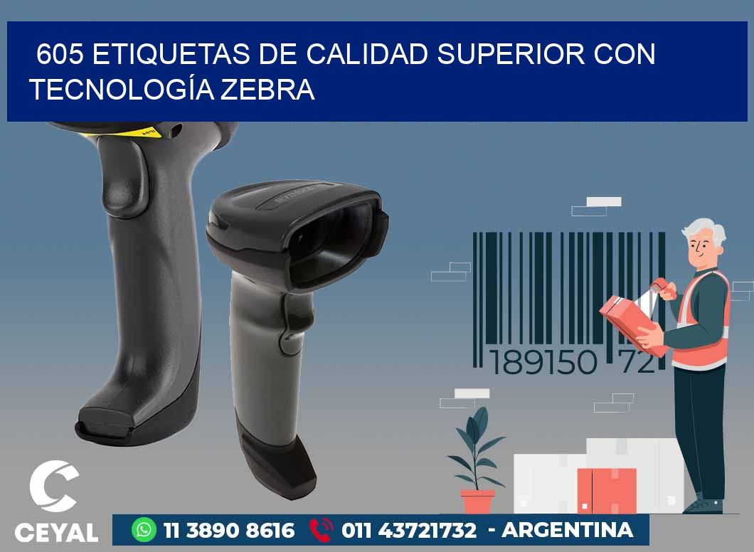 605 ETIQUETAS DE CALIDAD SUPERIOR CON TECNOLOGÍA ZEBRA