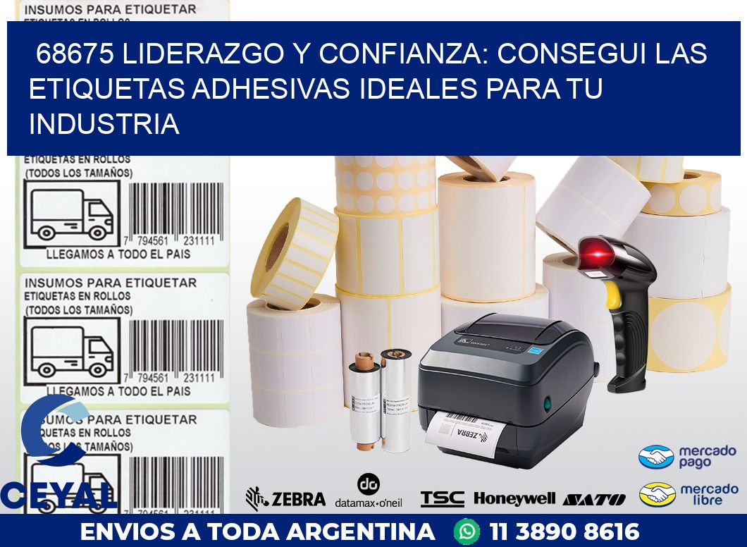 68675 LIDERAZGO Y CONFIANZA: CONSEGUI LAS ETIQUETAS ADHESIVAS IDEALES PARA TU INDUSTRIA