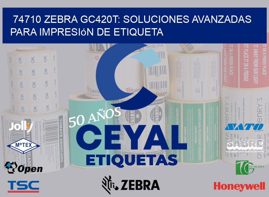 74710 Zebra GC420T: Soluciones Avanzadas para Impresión de Etiqueta