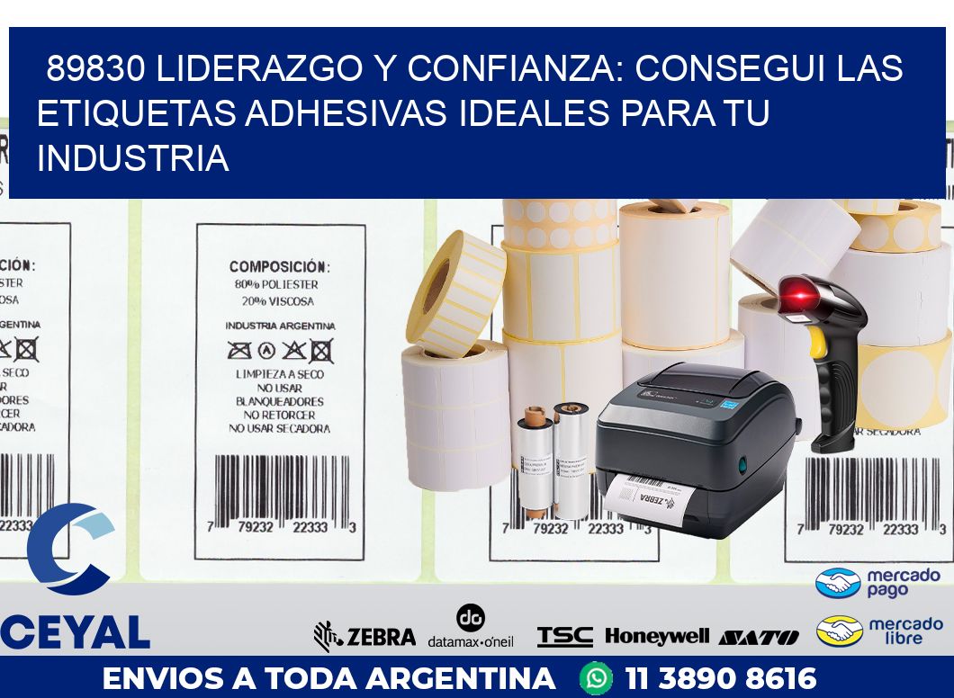 89830 LIDERAZGO Y CONFIANZA: CONSEGUI LAS ETIQUETAS ADHESIVAS IDEALES PARA TU INDUSTRIA